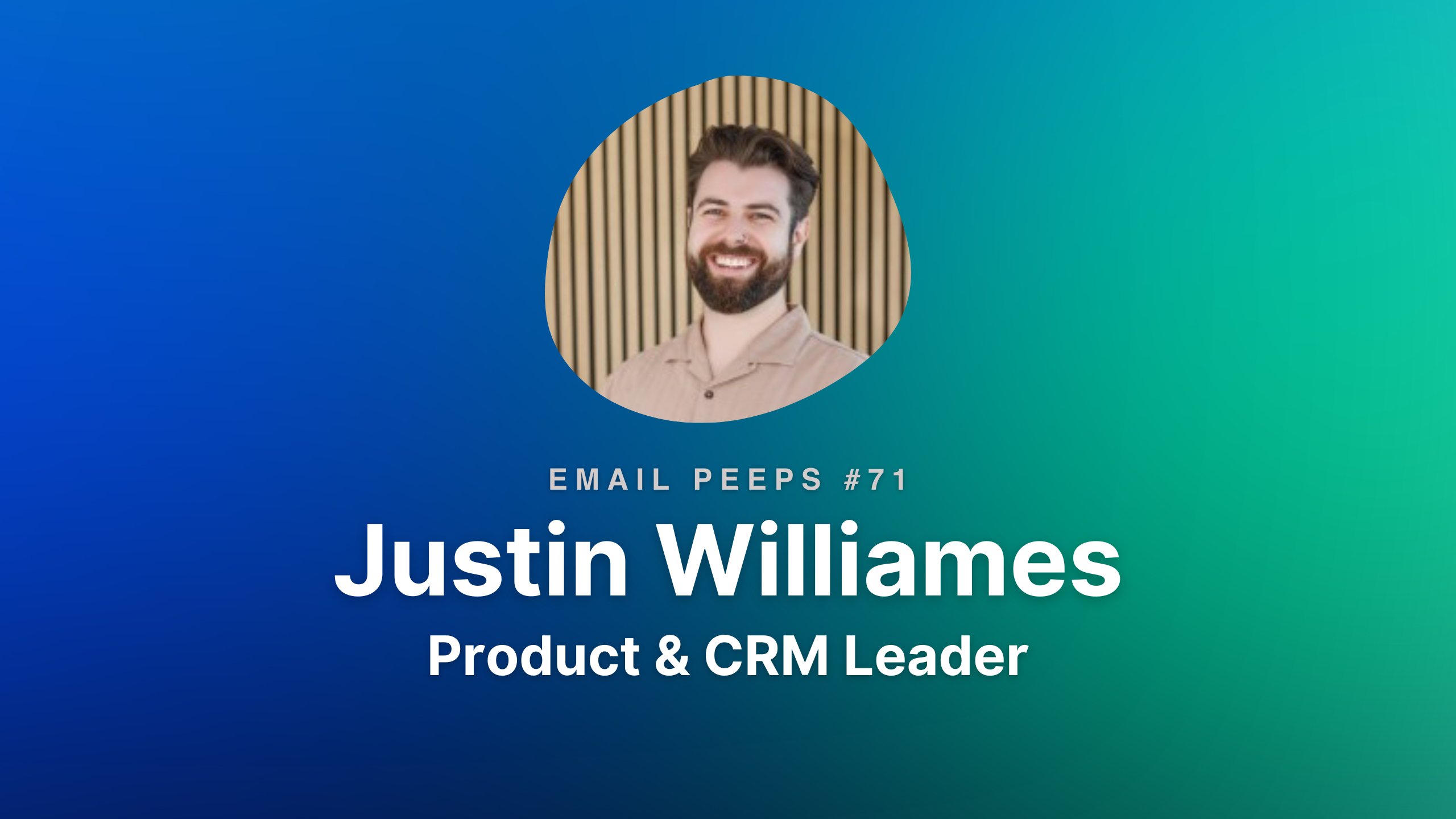 Email Peeps 71: Justin Williames