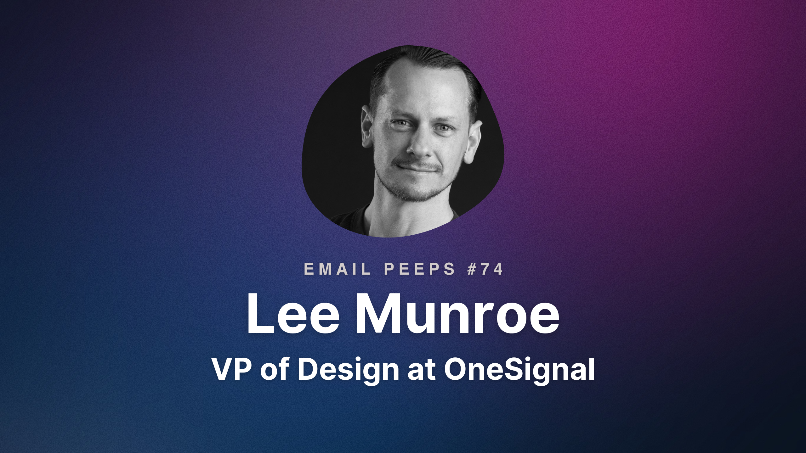 Email Peeps 74: Lee Munroe